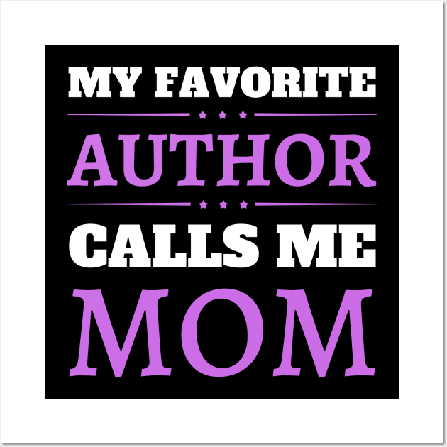 My Favorite Author Calls Me Mom Wall Art by JustBeSatisfied